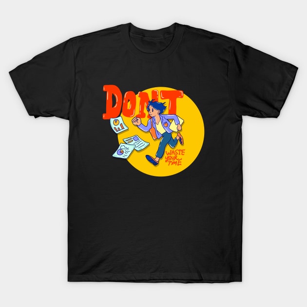 Dont Waste Your Time T-Shirt by ibenboy illustration